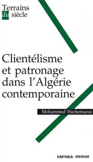 Clientélisme et patronage dans l’Algérie contemporaine