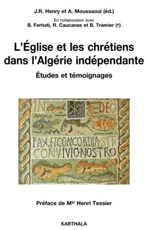 L’Église et les chrétiens dans l’Algérie indépendante. Études et témoignages