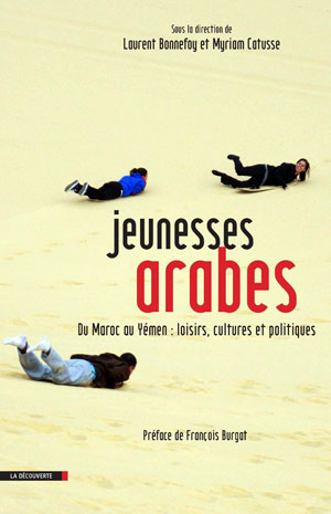 Jeunesses arabes Du Maroc au Yémen : loisirs, cultures et politiques