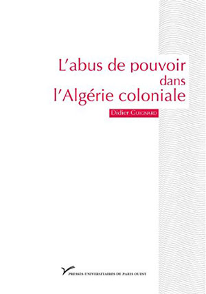 L’abus de pouvoir dans l’Algérie coloniale (1880-1914). Visibilité et singularité