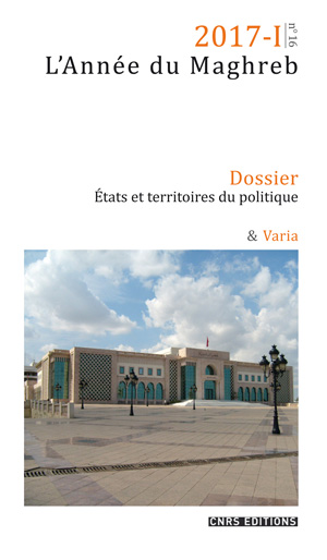 L’Année du Maghreb 2017 | vol. I, n°16 Dossier : États et territoires du politique La décentralisation en débat