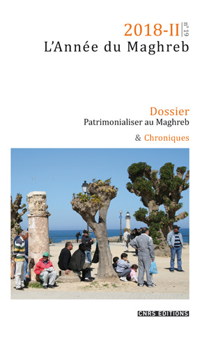 L’Année du Maghreb 2018 | vol. II, n°19 Dossier : Patrimonialiser au Maghreb