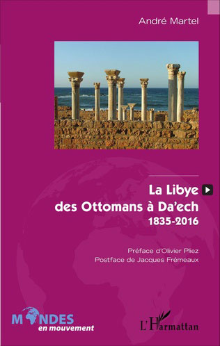 La Libye, des Ottomans à Da’ech 1835-2016