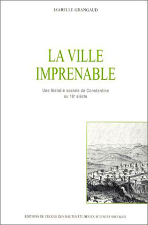 La ville imprenable. Une histoire sociale de Constantine au 18e siècle