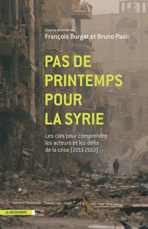 Pas de printemps pour la Syrie Les clés pour comprendre les acteurs et les défis de la crise (2011-2013)