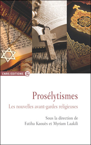 Prosélytismes. Les nouvelles avant-gardes religieuses