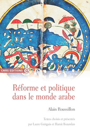 Réforme et politique dans le monde arabe. Alain Roussillon