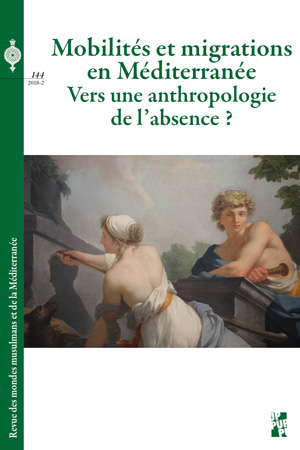 N° 144 | décembre 2018 de la REMMM Revue des mondes musulmans et de la Méditerranée Mobilités et migrations en Méditerranée. Vers une anthropologie de l’absence ?