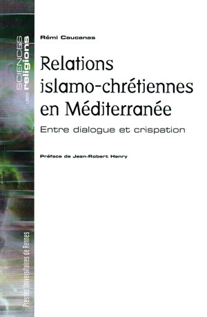 Relations islamo-chrétiennes en Méditerranée Entre dialogue et crispation