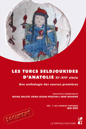 Les Turcs Seldjoukides d’Anatolie XIe-XIVe siècle Une anthologie des sources premières