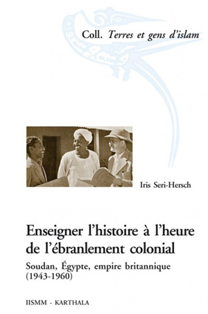 Enseigner l’histoire à l’heure de l’ébranlement colonial Soudan, Égypte, empire britannique (1943-1960)