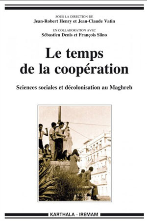 Le temps de la coopération. Sciences sociales et décolonisation au Maghreb